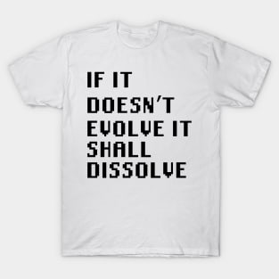 If It Doesn't Evolve It Shall Dissolve T-Shirt